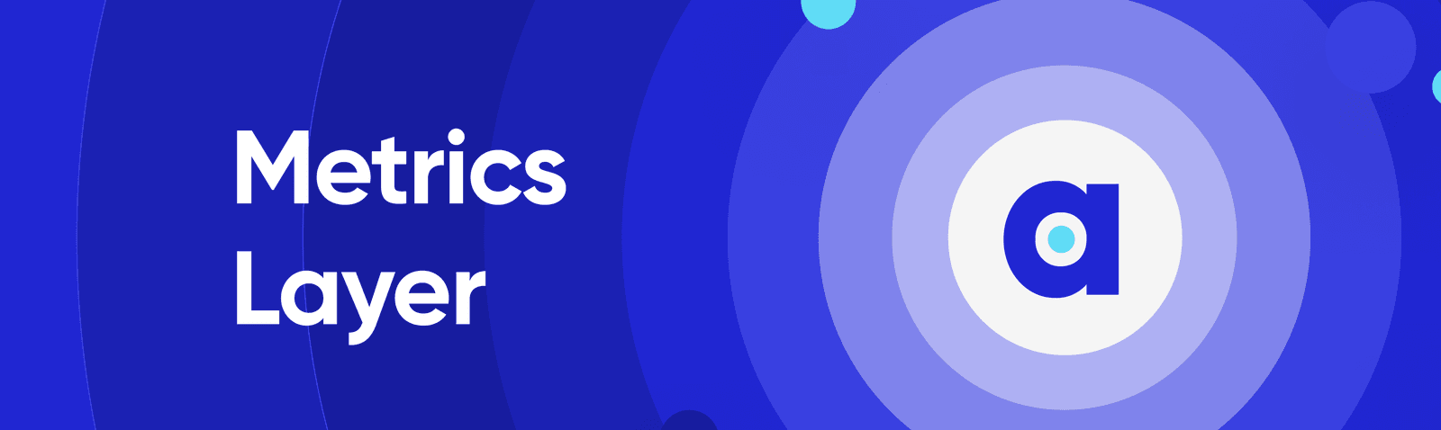 Metrics Layer: The Dictionary for Your Data