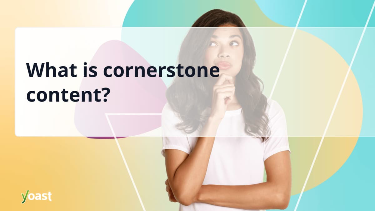 Cornerstone Content: Your Site's SEO Foundation